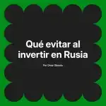 Qué evitar al invertir en Rusia