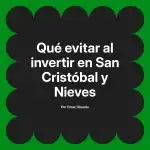 Qué evitar al invertir en San Cristóbal y Nieves