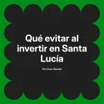 Qué evitar al invertir en Santa Lucía