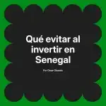 Qué evitar al invertir en Senegal
