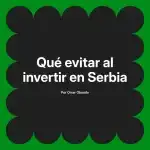 Qué evitar al invertir en Serbia