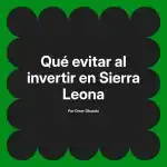 Qué evitar al invertir en Sierra Leona