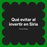Qué evitar al invertir en Siria