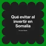 Qué evitar al invertir en Somalia