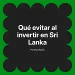 Qué evitar al invertir en Sri Lanka