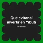 Qué evitar al invertir en Yibuti