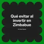 Qué evitar al invertir en Zimbabue