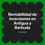 Rentabilidad de inversiones en Antigua y Barbuda