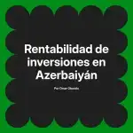 Rentabilidad de inversiones en Azerbaiyán
