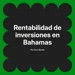 Rentabilidad de inversiones en Bahamas