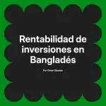 Rentabilidad de inversiones en Bangladés