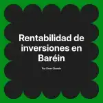 Rentabilidad de inversiones en Baréin