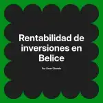 Rentabilidad de inversiones en Belice