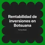 Rentabilidad de inversiones en Botsuana