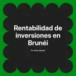 Rentabilidad de inversiones en Brunéi