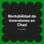 Rentabilidad de inversiones en Chad