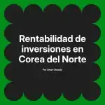 Rentabilidad de inversiones en Corea del Norte