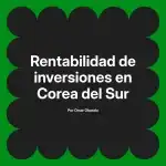 Rentabilidad de inversiones en Corea del Sur