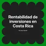 Rentabilidad de inversiones en Costa Rica