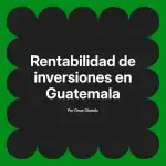 Rentabilidad de inversiones en Guatemala