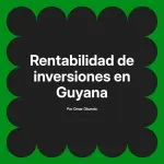 Rentabilidad de inversiones en Guyana