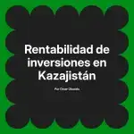 Rentabilidad de inversiones en Kazajistán