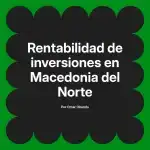 Rentabilidad de inversiones en Macedonia del Norte