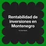 Rentabilidad de inversiones en Montenegro