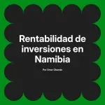 Rentabilidad de inversiones en Namibia