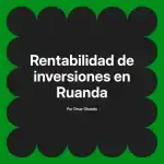 Rentabilidad de inversiones en Ruanda