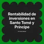 Rentabilidad de inversiones en Santo Tomé y Príncipe