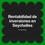 Rentabilidad de inversiones en Seychelles