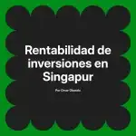 Rentabilidad de inversiones en Singapur