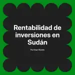 Rentabilidad de inversiones en Sudán