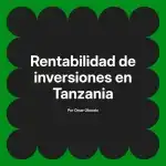 Rentabilidad de inversiones en Tanzania