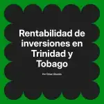 Rentabilidad de inversiones en Trinidad y Tobago