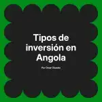 Tipos de inversión en Angola