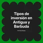 Tipos de inversión en Antigua y Barbuda