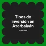 Tipos de inversión en Azerbaiyán