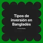 Tipos de inversión en Bangladés