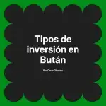Tipos de inversión en Bután