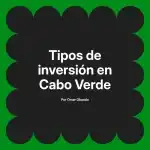 Tipos de inversión en Cabo Verde