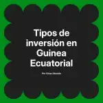 Tipos de inversión en Guinea Ecuatorial