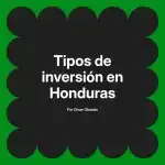 Tipos de inversión en Honduras