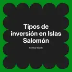 Tipos de inversión en Islas Salomón