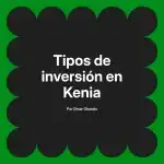 Tipos de inversión en Kenia