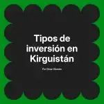 Tipos de inversión en Kirguistán