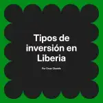 Tipos de inversión en Liberia