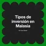 Tipos de inversión en Malasia