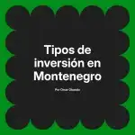 Tipos de inversión en Montenegro